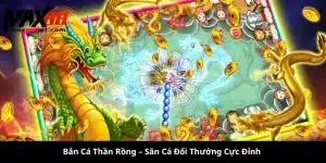 Bắn Cá Thần Rồng MAX88 – Săn Cá Đổi Thưởng Cực Đỉnh