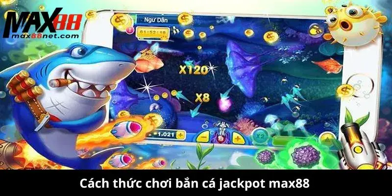 Cách thức chơi bắn cá jackpot max88