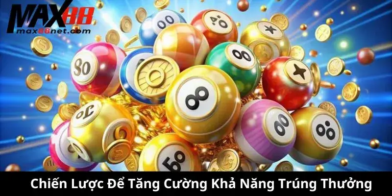Chiến Lược Để Tăng Cường Khả Năng Trúng Thưởng