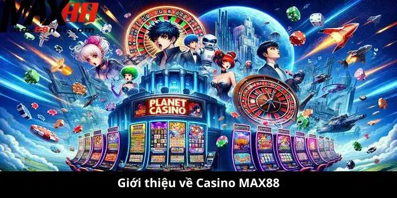 Giới thiệu về Casino MAX88