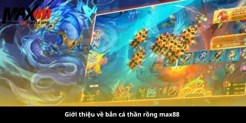 Giới thiệu về bắn cá thần rồng max88