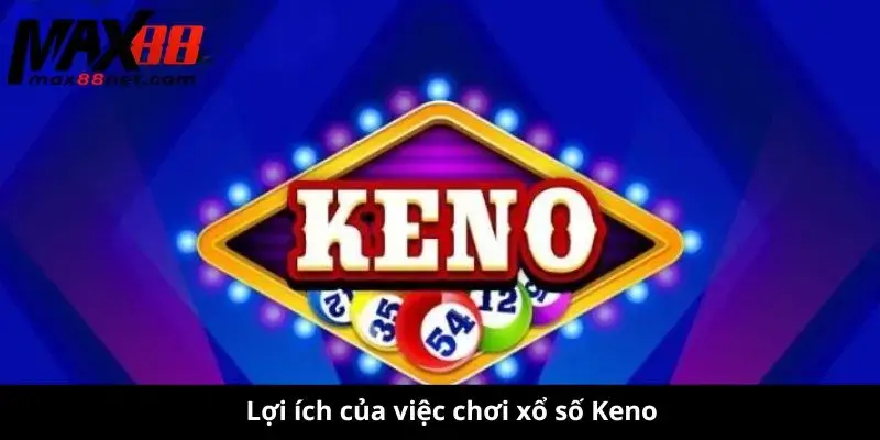 Lợi ích của việc chơi xổ số Keno