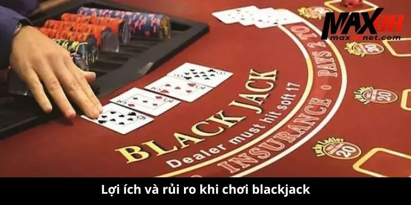 Lợi ích và rủi ro khi chơi blackjack