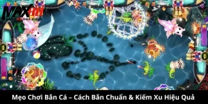 Mẹo Chơi Bắn Cá – Cách Bắn Chuẩn & Kiếm Xu Hiệu Quả