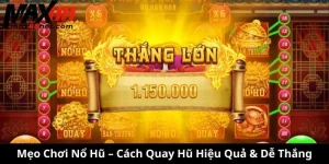 Mẹo Chơi Nổ Hũ – Cách Quay Hũ Hiệu Quả & Dễ Thắng