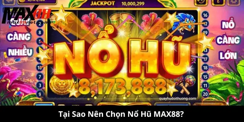 Tại Sao Nên Chọn Nổ Hũ MAX88?
