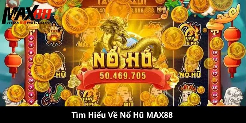 Tìm Hiểu Về Nổ Hũ MAX88