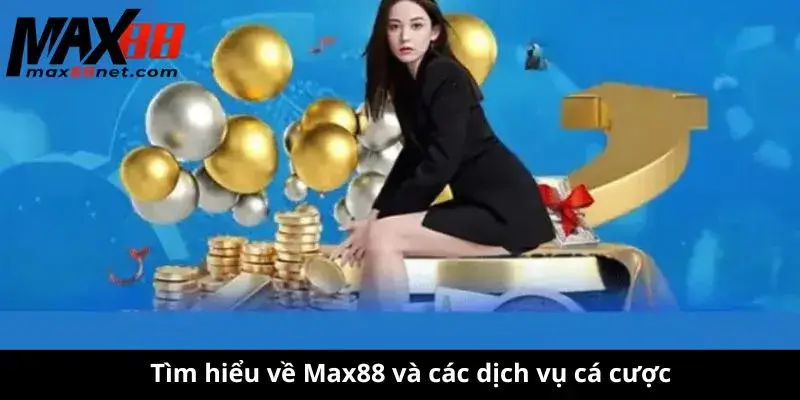 Tìm hiểu về Max88 và các dịch vụ cá cược