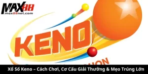 Xổ Số Keno – Cách Chơi, Cơ Cấu Giải Thưởng & Mẹo Trúng Lớn