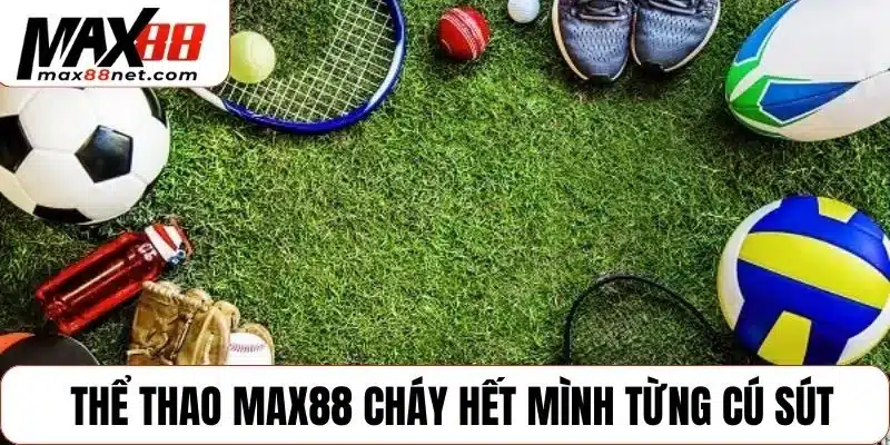 Thể thao MAX88 cháy hết mình từng cú sút